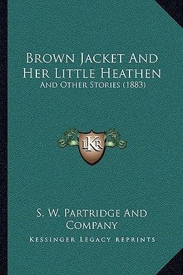 Brown Jacket And Her Little Heathen: And Other Stories (1883)