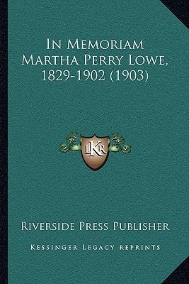 In Memoriam Martha Perry Lowe, 1829-1902 (1903)