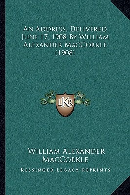 An Address, Delivered June 17, 1908 By William Alexander MacCorkle (1908)