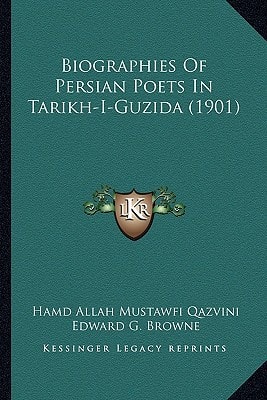 Biographies Of Persian Poets In Tarikh-I-Guzida (1901)