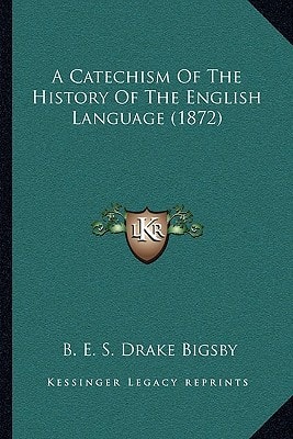 A Catechism Of The History Of The English Language (1872)