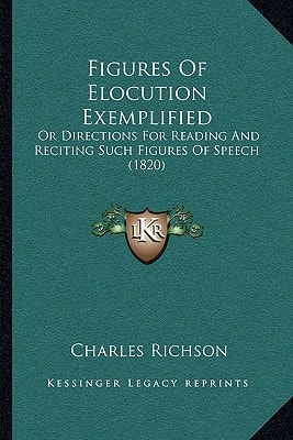 Figures Of Elocution Exemplified: Or Directions For Reading And Reciting Such Figures Of Speech (1820)