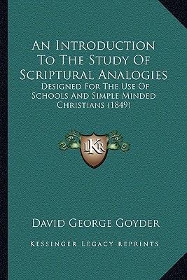 An Introduction To The Study Of Scriptural Analogies: Designed For The Use Of Schools And Simple Minded Christians (1849)