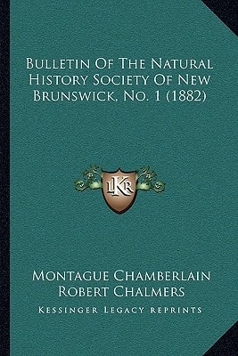Bulletin Of The Natural History Society Of New Brunswick, No. 1 (1882)