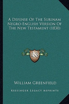A Defense Of The Surinam Negro-English Version Of The New Testament (1830)
