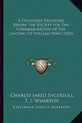 A Discourse Delivered Before The Society For The Commemoration Of The Landing Of William Penn (1825)