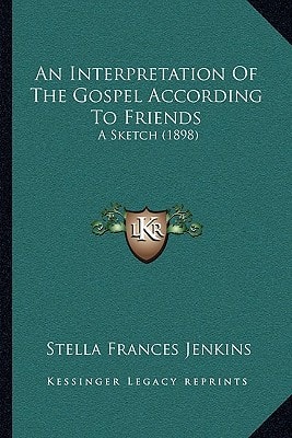 An Interpretation Of The Gospel According To Friends: A Sketch (1898)