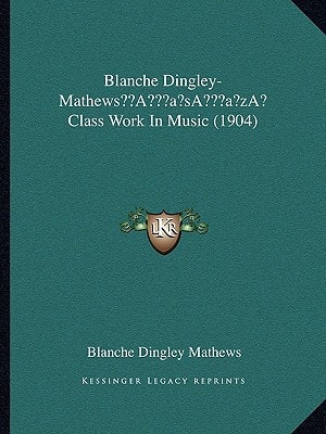 Blanche Dingley-Mathews’ Class Work In Music (1904)