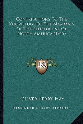 Contributions To The Knowledge Of The Mammals Of The Pleistocene Of North America (1915)