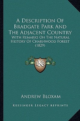 A Description Of Bradgate Park And The Adjacent Country: With Remarks On The Natural History Of Charnwood Forest (1829)