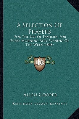 A Selection Of Prayers: For The Use Of Families, For Every Morning And Evening Of The Week (1848)