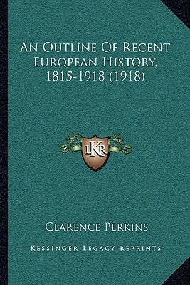 An Outline Of Recent European History, 1815-1918 (1918)