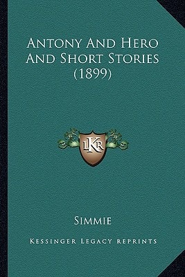 Antony And Hero And Short Stories (1899)