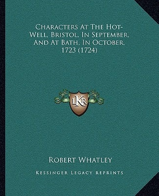 Characters At The Hot-Well, Bristol, In September, And At Bath, In October, 1723 (1724)
