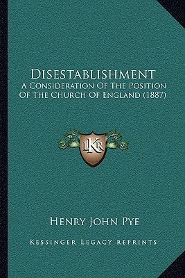 Disestablishment: A Consideration Of The Position Of The Church Of England (1887)