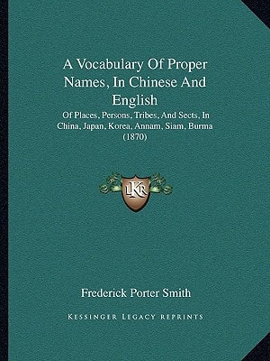 A Vocabulary Of Proper Names, In Chinese And English: Of Places, Persons, Tribes, And Sects, In China, Japan, Korea, Annam, Siam, Burma (1870)
