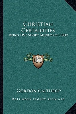 Christian Certainties: Being Five Short Addresses (1880)