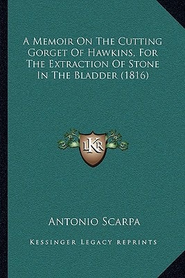 A Memoir On The Cutting Gorget Of Hawkins, For The Extraction Of Stone In The Bladder (1816)