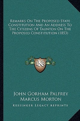Remarks On The Proposed State Constitution And An Address To The Citizens Of Taunton On The Proposed Constitution (1853)