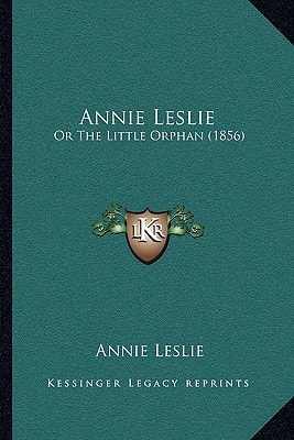Annie Leslie: Or The Little Orphan (1856)