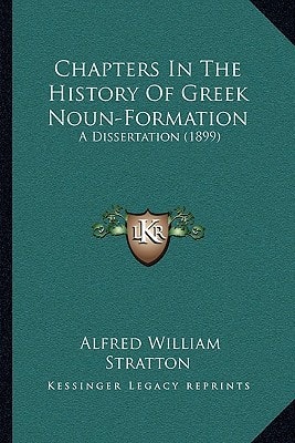 Chapters In The History Of Greek Noun-Formation: A Dissertation (1899)
