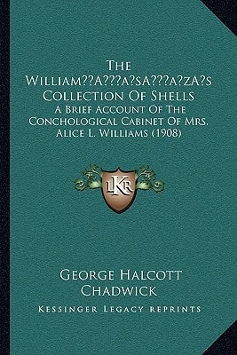 The William’s Collection Of Shells: A Brief Account Of The Conchological Cabinet Of Mrs. Alice L. Williams (1908)