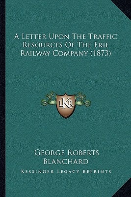 A Letter Upon The Traffic Resources Of The Erie Railway Company (1873)