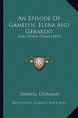 An Episode Of Gamelyn, Elena And Gerardo: And Other Poems (1895)