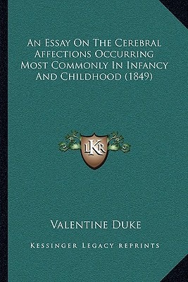 An Essay On The Cerebral Affections Occurring Most Commonly In Infancy And Childhood (1849)