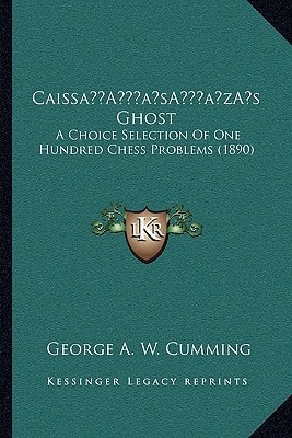 Caissa’s Ghost: A Choice Selection Of One Hundred Chess Problems (1890)