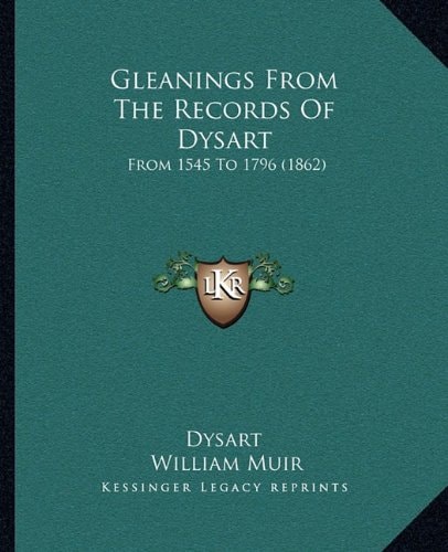 Gleanings From The Records Of Dysart: From 1545 To 1796 (1862)