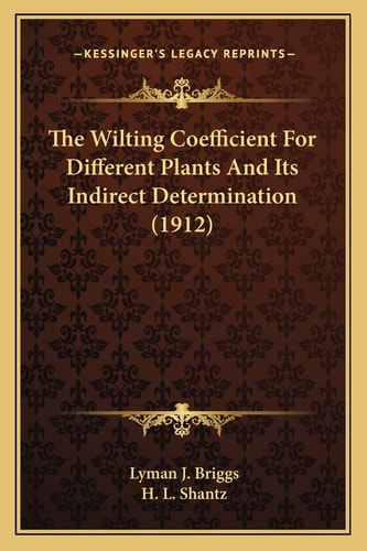 The Wilting Coefficient For Different Plants And Its Indirect Determination (1912)