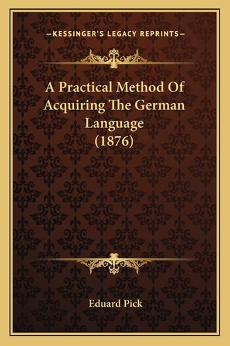 A Practical Method Of Acquiring The German Language (1876)