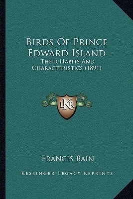 Birds Of Prince Edward Island: Their Habits And Characteristics (1891)