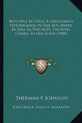 Boys Will Be Girls, A Girlsterous Extravaganza In One Act; Mated By Jury, In Two Acts; The Rival Choirs, In One Scene (1905)