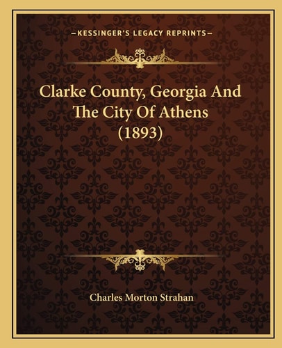 Clarke County, Georgia And The City Of Athens (1893)