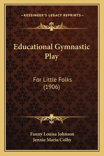 Educational Gymnastic Play: For Little Folks (1906)