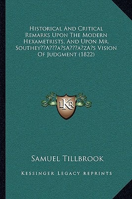 Historical And Critical Remarks Upon The Modern Hexametrists, And Upon Mr. Southey’s Vision Of Judgment (1822)