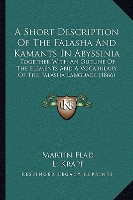 A Short Description Of The Falasha And Kamants In Abyssinia: Together With An Outline Of The Elements And A Vocabulary Of The Falasha Language (1866)