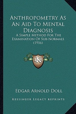 Anthropometry As An Aid To Mental Diagnosis: A Simple Method For The Examination Of Sub-Normals (1916)