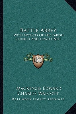 Battle Abbey: With Notices Of The Parish Church And Town (1894)