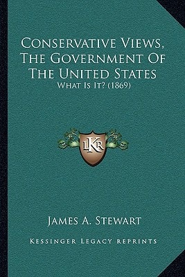 Conservative Views, The Government Of The United States: What Is It? (1869)