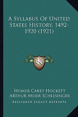 A Syllabus of United States History, 1492-1920 (1921) a Syllabus of United States History, 1492-1920 (1921)