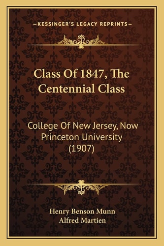 Class Of 1847, The Centennial Class: College Of New Jersey, Now Princeton University (1907)