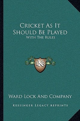 Cricket As It Should Be Played: With The Rules: With The Rules Of The Marylebone Club, And Practical Directions For Amateurs (1883)
