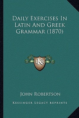 Daily Exercises In Latin And Greek Grammar (1870)