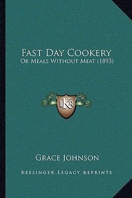 Fast Day Cookery: Or Meals Without Meat (1893)