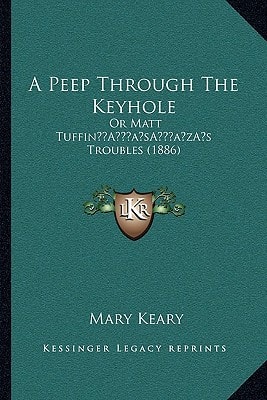 A Peep Through The Keyhole: Or Matt Tuffin’s Troubles (1886)