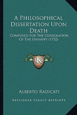 A Philosophical Dissertation Upon Death: Composed For The Consolation Of The Unhappy (1732)