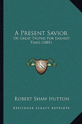A Present Savior: Or Great Truths For Earnest Times (1881)